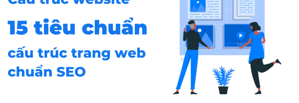 15 tiêu chuẩn cấu trúc trang web chuẩn SEO